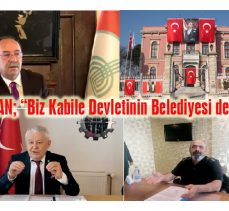 Gürkan: “Biz Kabile Devletinin Belediyesi değiliz”