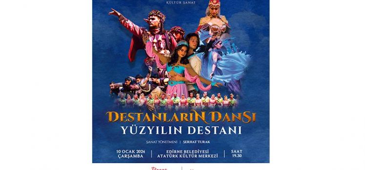 “Destanların dansı, yüzyılın destanı” sanatseverlerle buluşuyor