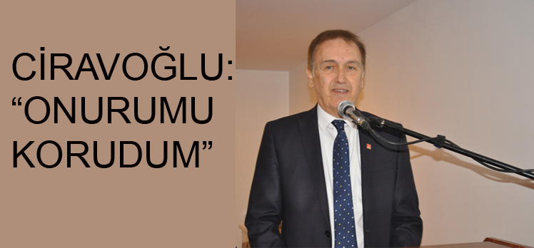 Ciravoğlu: “Onurumu korudum”