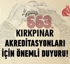 663. Kırkpınar Akredite başvuruları başlıyor