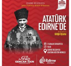 “Atatürk Edirne’de Anlatılı Gölge Oyunu” sahnelenecek